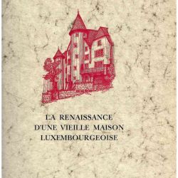 La renaissance d'une vieille maison luxembourgeoise : édition limitée et numérotée