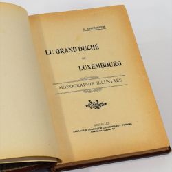 Le Grand-Duché de Luxembourg : Monographie illustrée et numéro spécial des "Marches de l'Est"